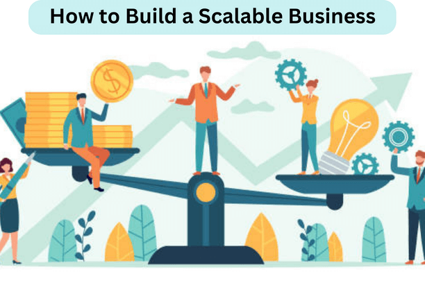 How to Build a Scalable Business (13 Effective Strategies)