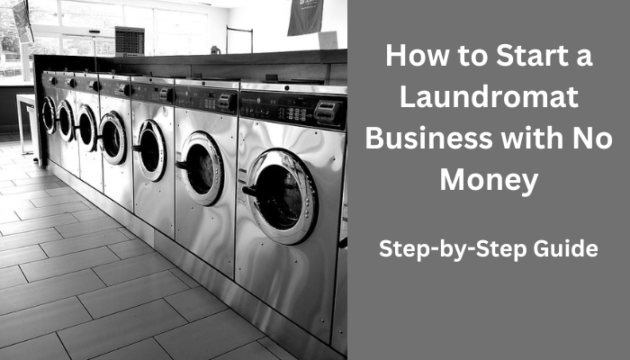 How to Start a Laundromat Business With No Money (10 Best Steps)