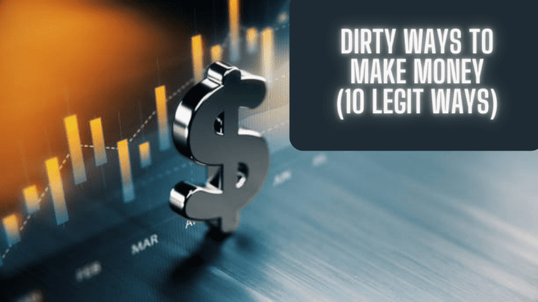 Dirty Ways to Make Money (10 Legit Ways)